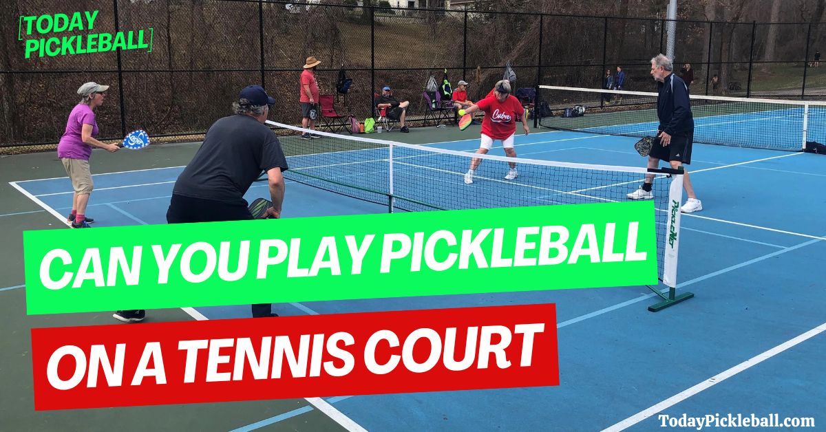 Can You Play Pickleball On A Tennis Court?