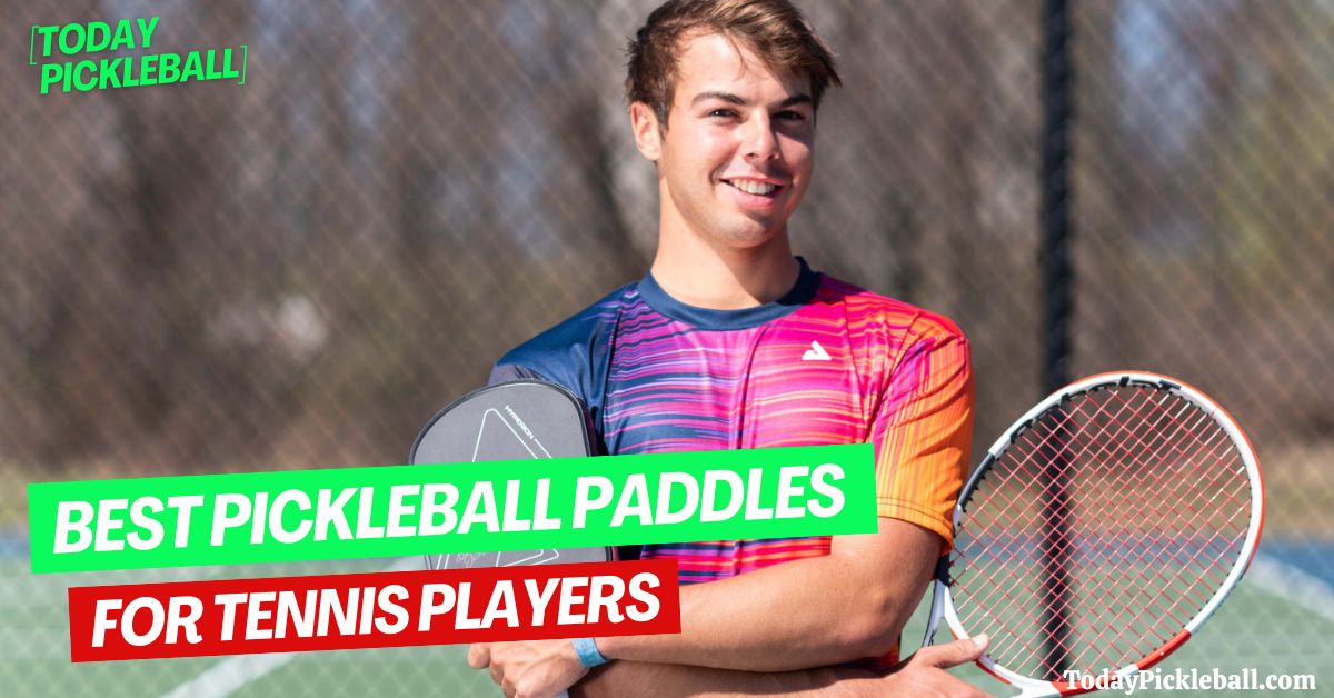 Best Pickleball Paddles For Tennis Players