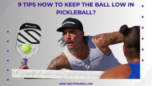 9 Tips How To Keep The Ball Low In Pickleball?