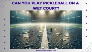 Can You Play Pickleball On A Wet Court? (Things You Should Know)