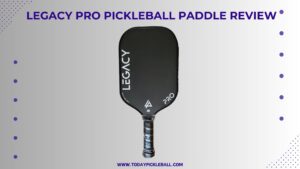 Legacy Pro Pickleball Paddle Review (Comprehensive Review)